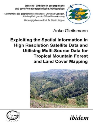 cover image of Exploiting the Spatial Information in High Resolution Satellite Data and Utilising Multi-Source Data for Tropical Mountain Forest and Land Cover Mapping